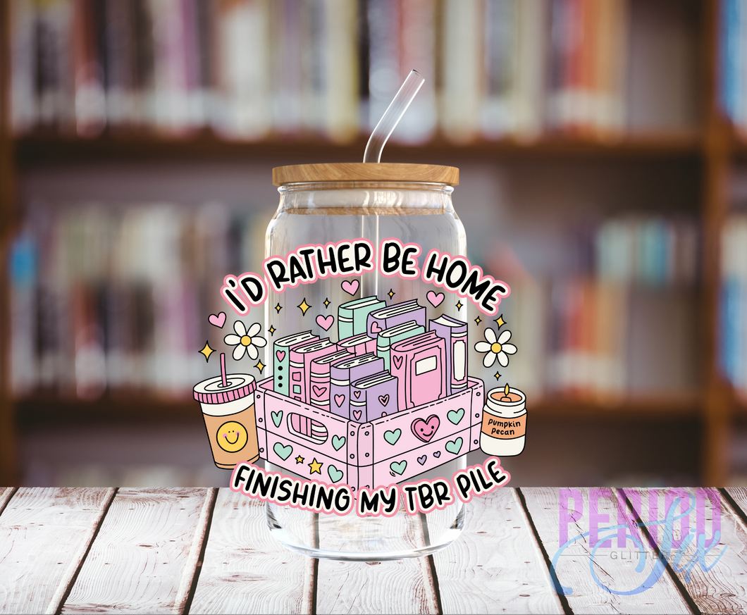 I'd Rather Be Home Finishing My TBR Pile UV DTF Decal